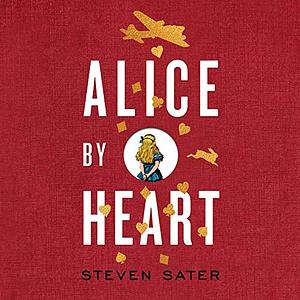 Alice by Heart by Steven Sater