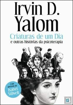 Criaturas de um Dia by Irvin D. Yalom