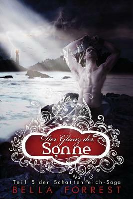 Das Schattenreich der Vampire 5: Der Glanz der Sonne by Bella Forrest