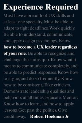 Experience Required: How to Become a UX Leader Regardless of Your Role by Robert Hoekman Jr.