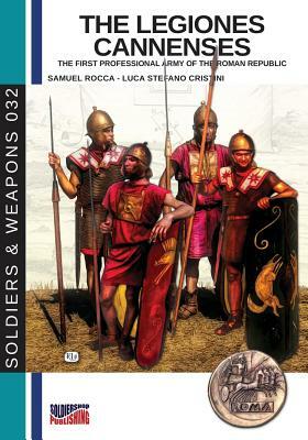 The legiones Cannenses: The first professional army of the Roman republic by Samuel Rocca