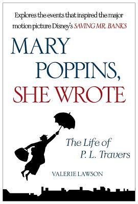 Mary Poppins, She Wrote: The Life of P. L. Travers by Valerie Lawson