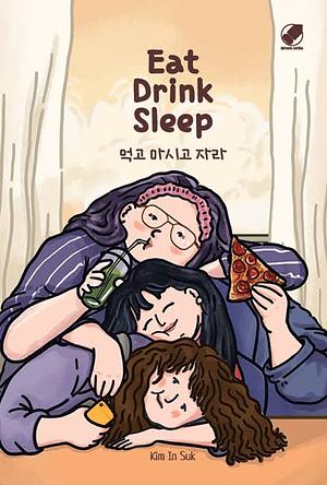 Eat Drink Sleep by In-suk Kim