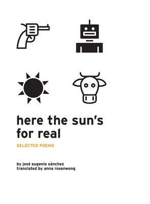 Here the Sun's for Real: Selected Poems by Jose Eugenio Sanchez