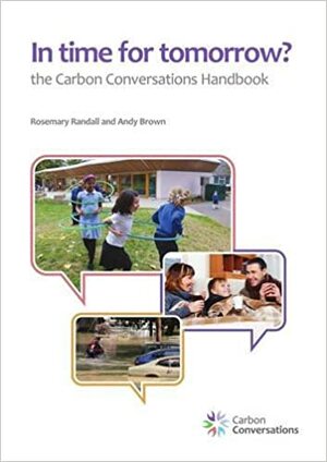 In Time for Tomorrow?: The Carbon Conversations Handbook by Rosemary Randall, Andy Brown