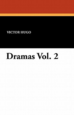 Dramas Vol. 2 by Victor Hugo