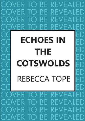 Echoes in the Cotswolds: The engrossing cozy crime series by Rebecca Tope, Rebecca Tope