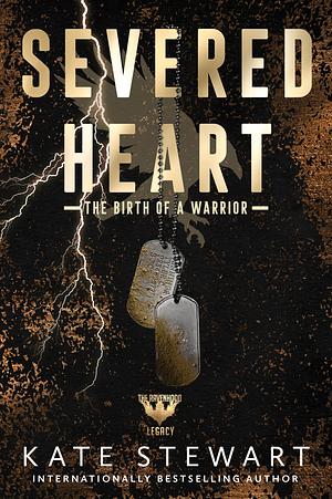 Severed Heart: The Birth of a Warrior by Kate Stewart