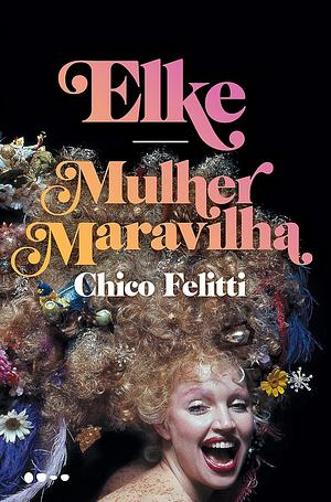 Elke: Mulher Maravilha by Angelo Bottino, Chico Felitti