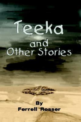 Teeka and Other Stories by Ferrell Rosser