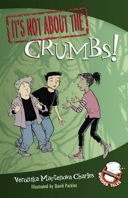 It's Not about the Crumbs!: Easy-To-Read Wonder Tales by Veronika Martenova Charles