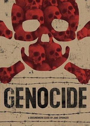 Genocide: A Groundwork Guide by Jane Springer, Jane Springer