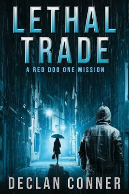 Lethal Trade: A Red Dog One Mission by Declan Conner