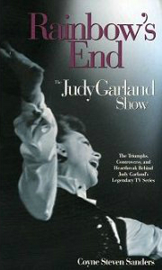 Rainbow's End: The Judy Garland Show by William Morrow, Coyne S. Sanders