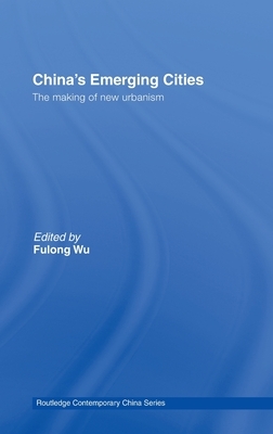 China's Emerging Cities: The Making of New Urbanism by 