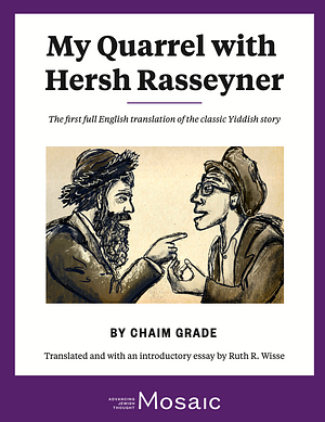 My Quarrel with Hersh Rasseyner: The first full English translation of the classic Yiddish story by Chaim Grade