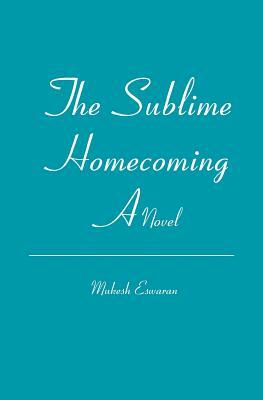 The Sublime Homecoming by Mukesh Eswaran