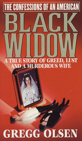 The Confessions of an American Black Widow: A True Story of Greed, Lust and a Murderous Wife by Gregg Olsen