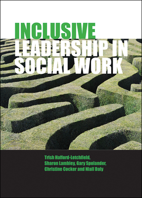 Inclusive Leadership in Social Work and Social Care by Trish Hafford-Letchfield, Sharon Lambley, Gary Spolander