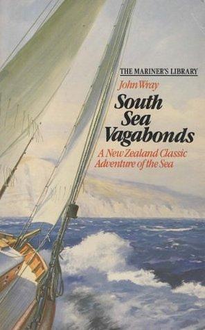 South Sea Vagabonds: A New Zealand Classic Adventure of the Sea by J.W. Wray, J.W. Wray