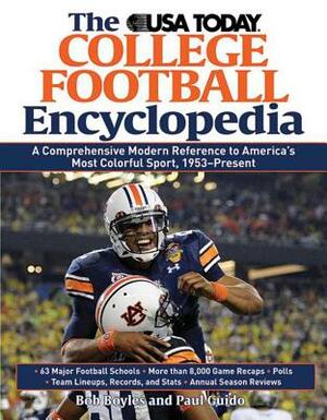 The USA Today College Football Encyclopedia: A Comprehensive Modern Reference to America's Most Colorful Sport, 1953-Present by Bob Boyles, Paul Guido