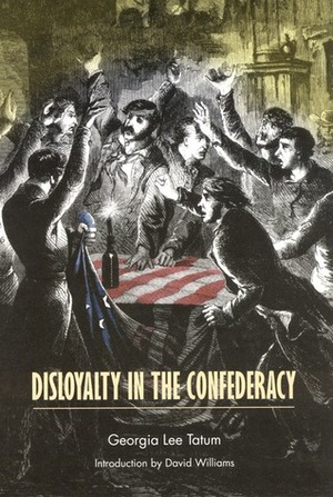 Disloyalty in the Confederacy by David Williams, Georgia Lee Tatum