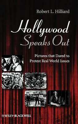 Hollywood Speaks Out: Pictures That Dared to Protest Real World Issues by Robert L. Hilliard