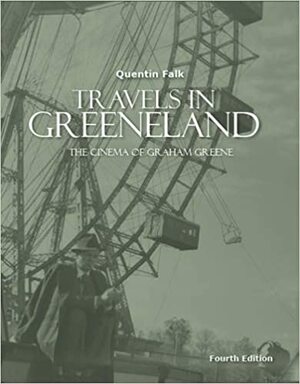 Travels in Greeneland: The Cinema of Graham Greene by Joyce E. Stavick, Neil Jordan, Quentin Falk