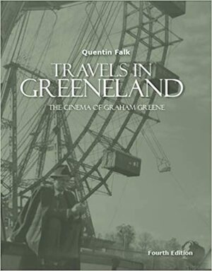 Travels in Greeneland: The Cinema of Graham Greene by Joyce E. Stavick, Quentin Falk, Neil Jordan