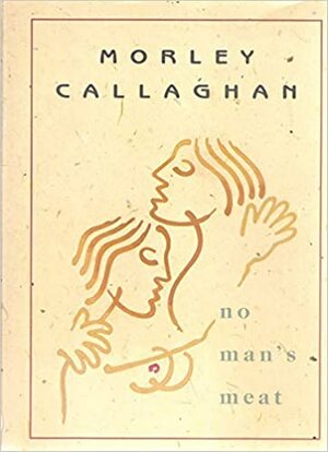 No Man's Meat by Morley Callaghan