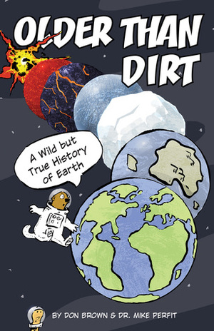 Older Than Dirt: A Wild but True History of Earth by Don Brown, Michael R. Perfit