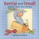 Bertie and Small and the Brave Sea Journey by Vanessa Cabban