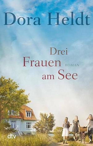 Drei Frauen am See by Dora Heldt