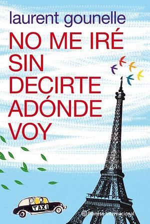 No me iré sin decirte adónde voy by Laurent Gounelle