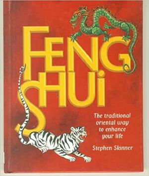 Feng Shui: The Traditional Way to Enhance Your Life by Stephen Skinner, Stephen Skinner