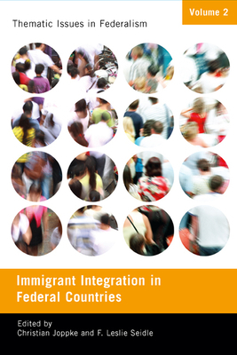 Immigrant Integration in Federal Countries by F. Leslie Seidle, Christian Joppke