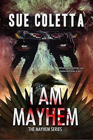 I Am Mayhem: The Mayhem Series: #4 by Sue Coletta