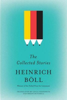 The Collected Stories of Heinrich Böll by Heinrich Böll, Leila Vennewitz