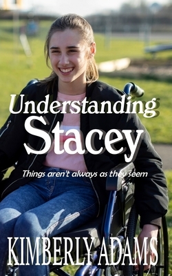 Understanding Stacey: Things aren't always as they seem by Kimberly Adams