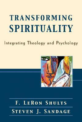 Transforming Spirituality: Integrating Theology and Psychology by Steven J. Sandage, F. Leron Shults