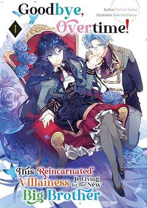 Goodbye, Overtime! This Reincarnated Villainess Is Living for Her New Big Brother: Volume 1 by Chidori Hama, Hachipisu☆Wan