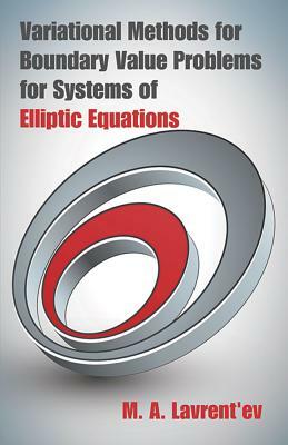 Variational Methods for Boundary Value Problems for Systems of Elliptic Equations by M. a. Lavrent'ev