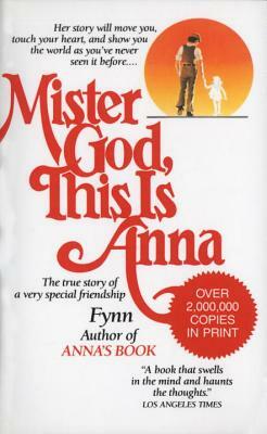 Mister God, This Is Anna: The True Story of a Very Special Friendship by Fynn