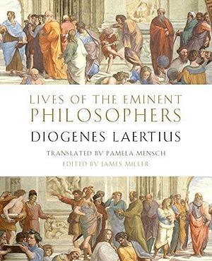 Lives of the Eminent Philosophers: by Diogenes Laertius by James Miller, Pamela Mensch, Diogenes Laertius