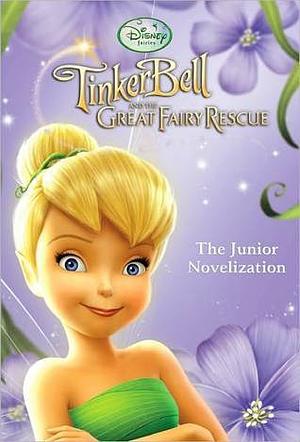 Tinker Bell and the Great Fairy Rescue: The Junior Novelization by Kimberly Morris