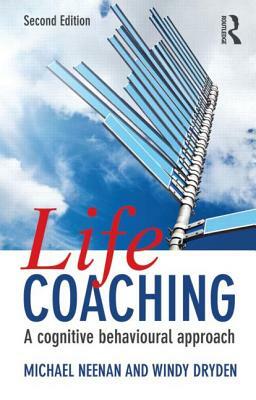 Life Coaching: A Cognitive Behavioural Approach by Windy Dryden, Michael Neenan