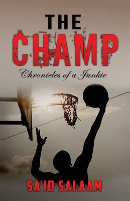The Champ: Chronicles of a Junkie by Sa'id Salaam