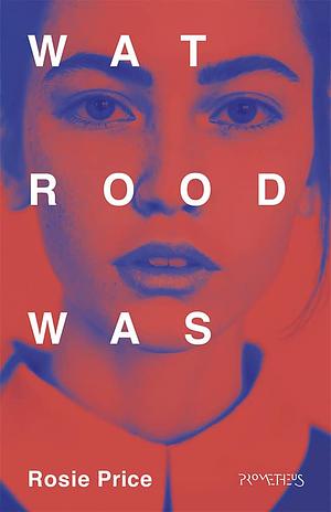 Wat Rood Was by Rosie Price