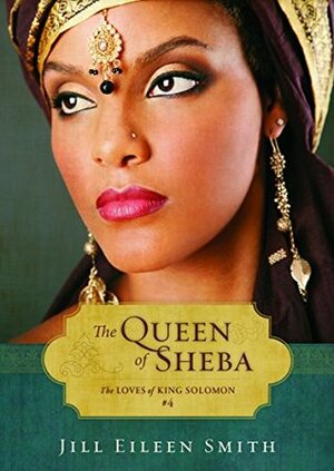 The Queen of Sheba by Jill Eileen Smith