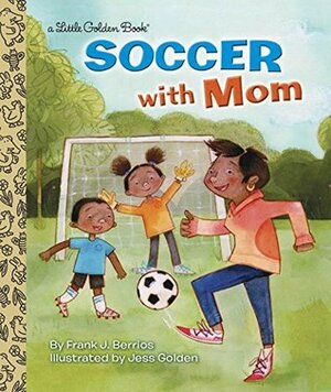 Soccer with Mom by Frank Berrios, Jess Golden